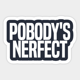 Pobody's Nerfect Sticker